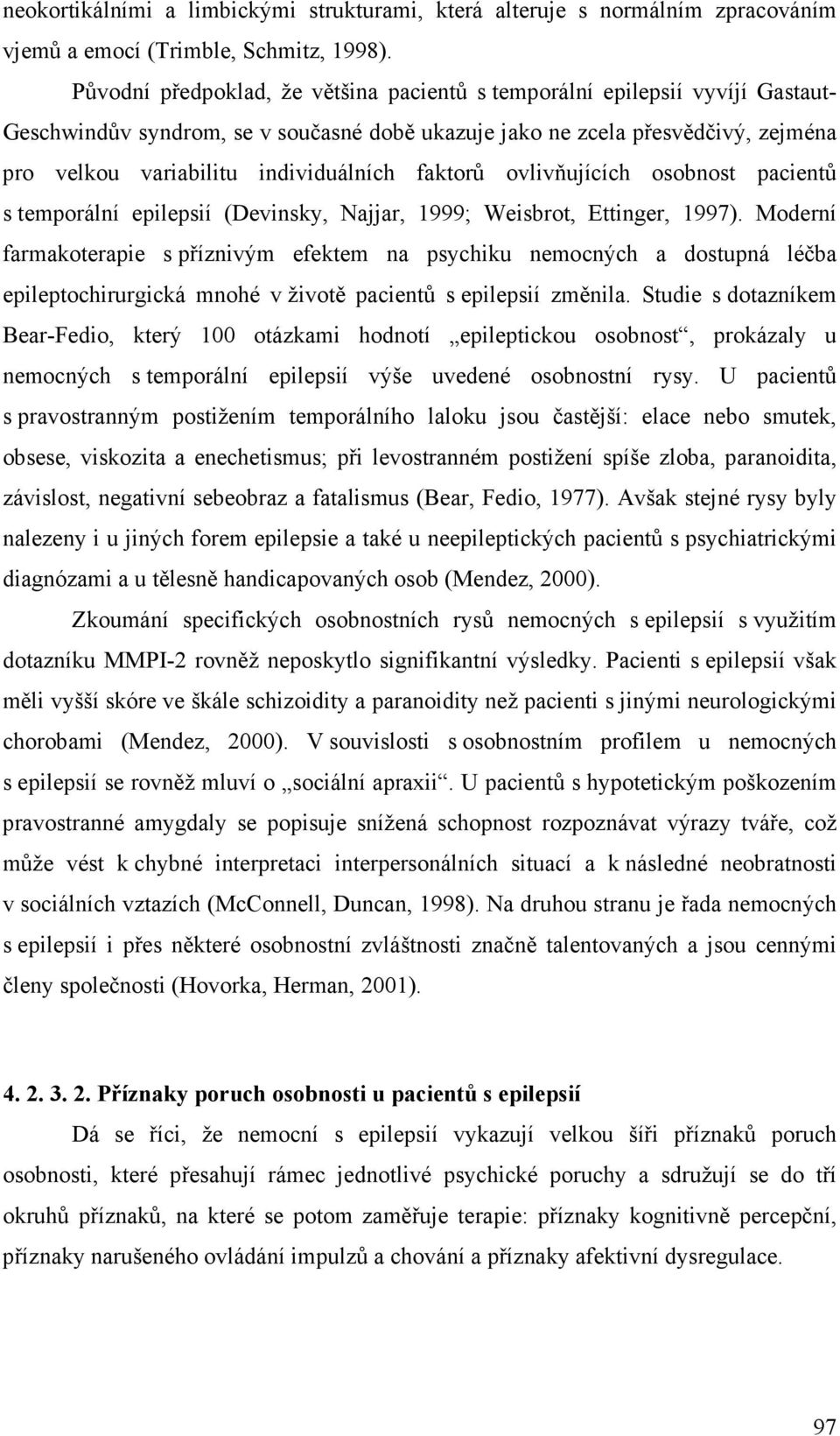 faktorů ovlivňujících osobnost pacientů s temporální epilepsií (Devinsky, Najjar, 1999; Weisbrot, Ettinger, 1997).