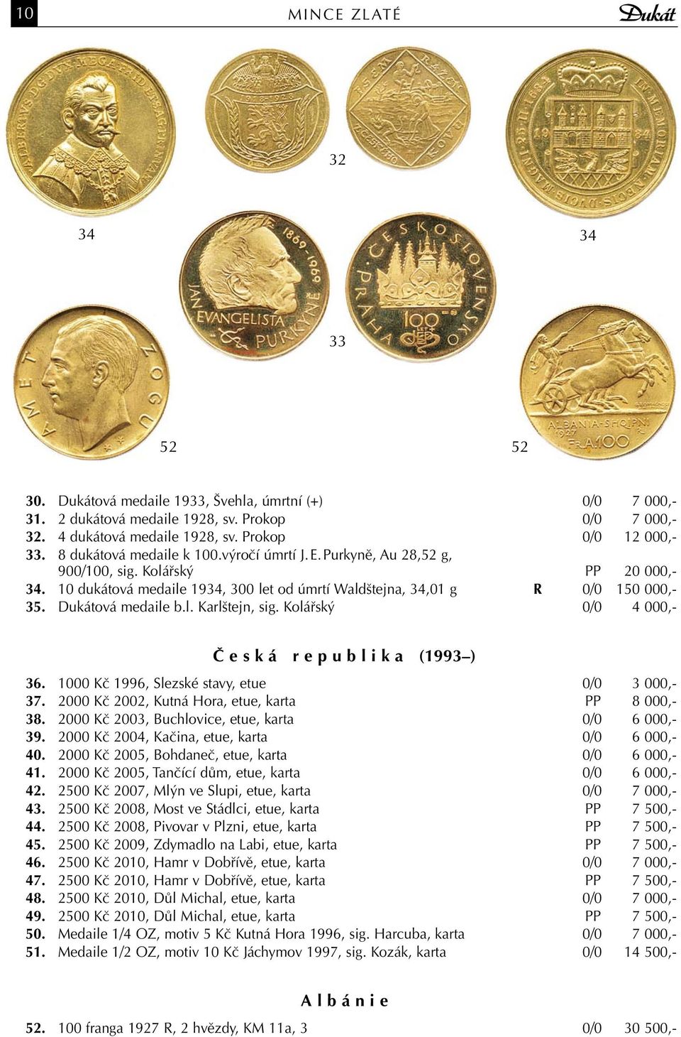 Dukátová medaile b.l. Karlštejn, sig. Kolářský 0/0 4 000,- Č e s k á r e p u b l i k a (1993 ) 36. 1000 Kč 1996, Slezské stavy, etue 0/0 3 000,- 37.