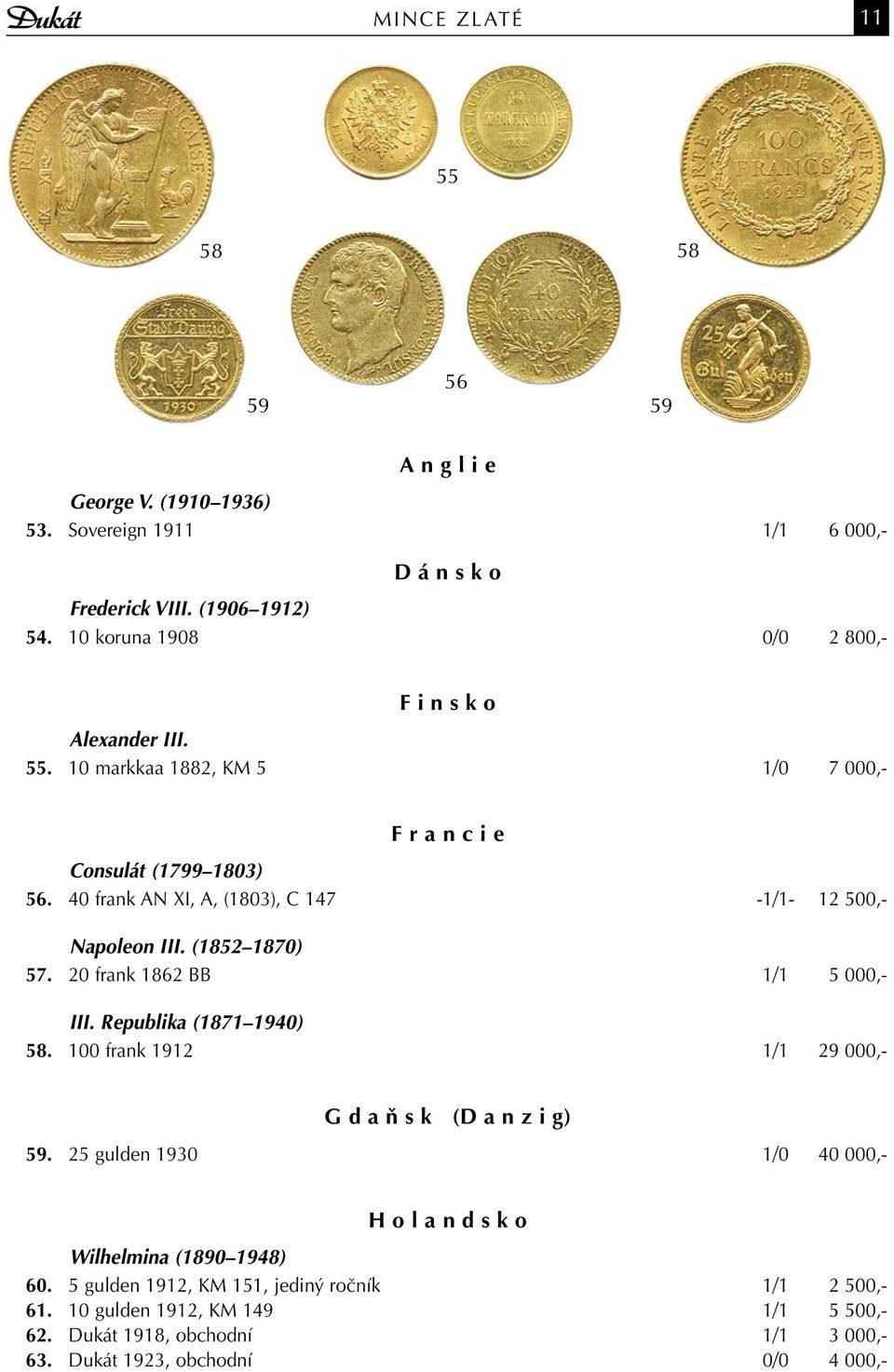 40 frank AN XI, A, (1803), C 147-1/1-12 500,- Napoleon III. (1852 1870) 57. 20 frank 1862 BB 1/1 5 000,- III. Republika (1871 1940) 58.