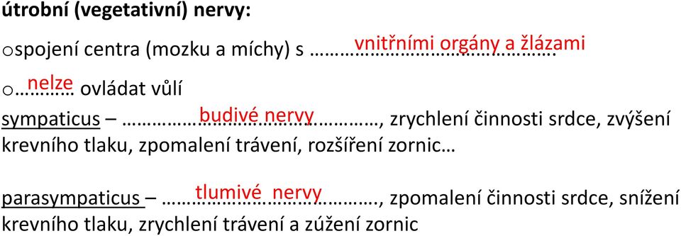 činnosti srdce, zvýšení krevního tlaku, zpomalení trávení, rozšíření zornic