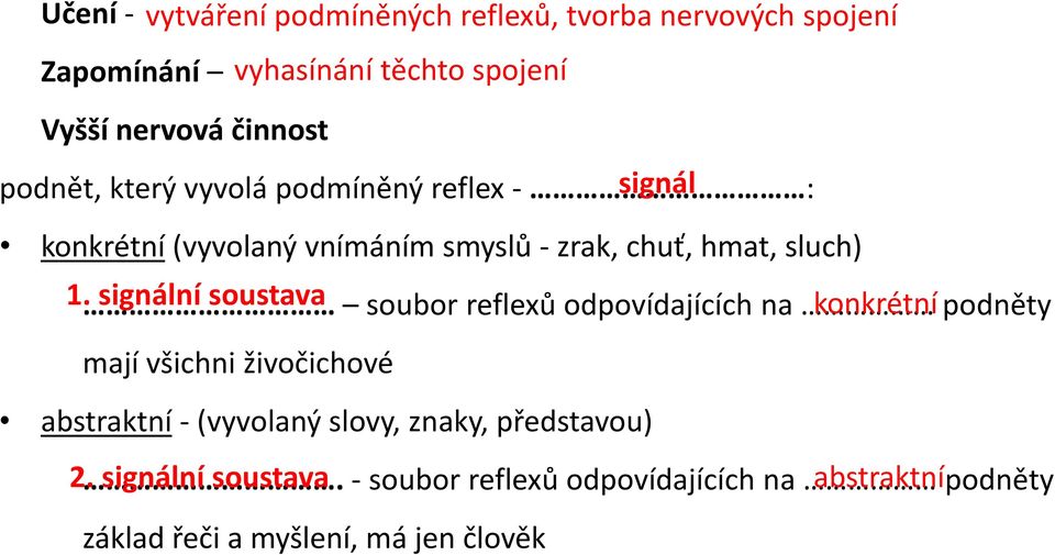 signální soustava soubor reflexů odpovídajících na konkrétní podněty mají všichni živočichové abstraktní - (vyvolaný