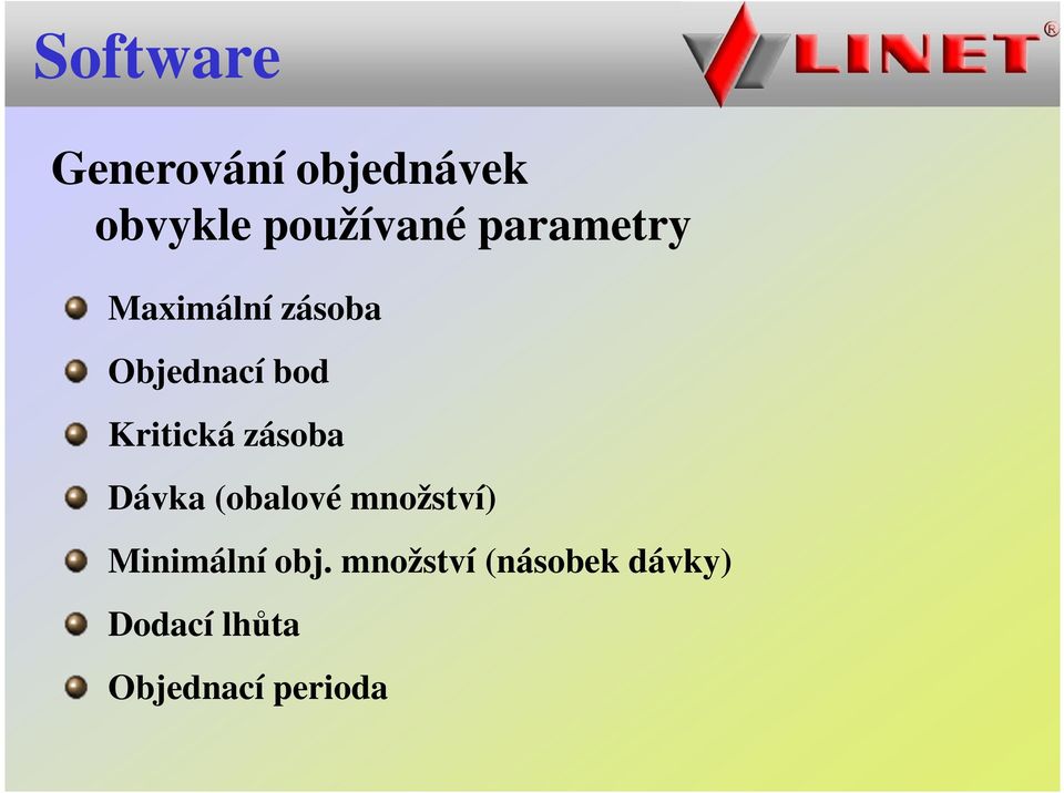 zásoba Dávka (obalové množství) Minimální obj.