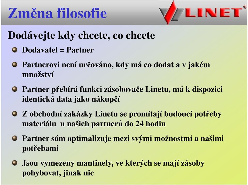 obchodní zakázky Linetu se promítají budoucí potřeby materiálu u našich partnerů do 24 hodin Partner sám