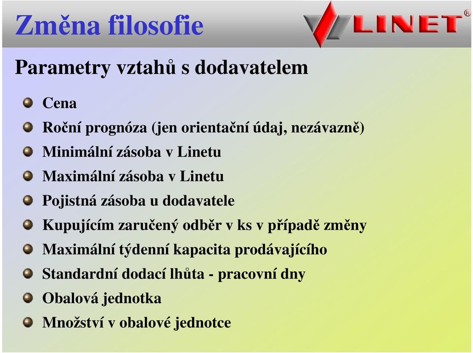 dodavatele Kupujícím zaručený odběr v ks v případě změny Maximální týdenní kapacita