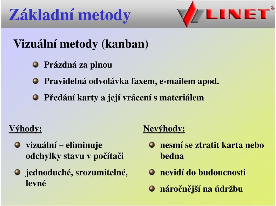 Předání karty a její vrácení s materiálem Výhody: vizuální eliminuje odchylky