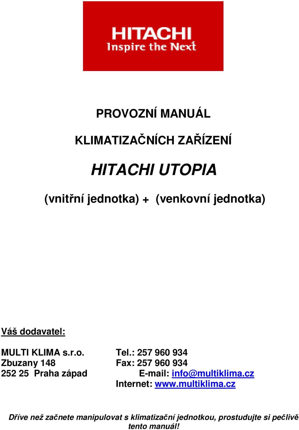 : 257 960 934 Zbuzany 148 Fax: 257 960 934 252 25 Praha západ E-mail: info@multiklima.