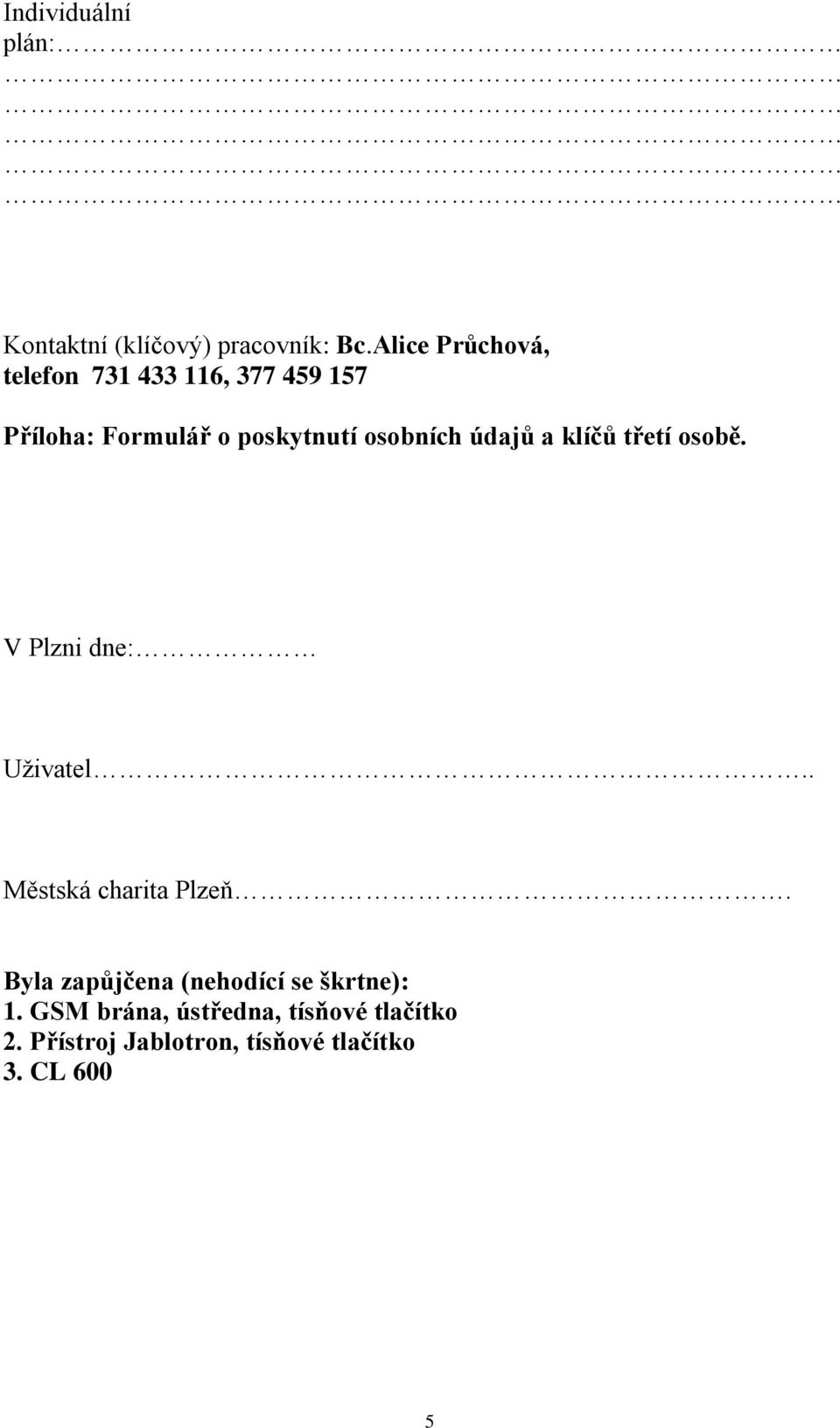 osobních údajů a klíčů třetí osobě. V Plzni dne: Uživatel.. Městská charita Plzeň.