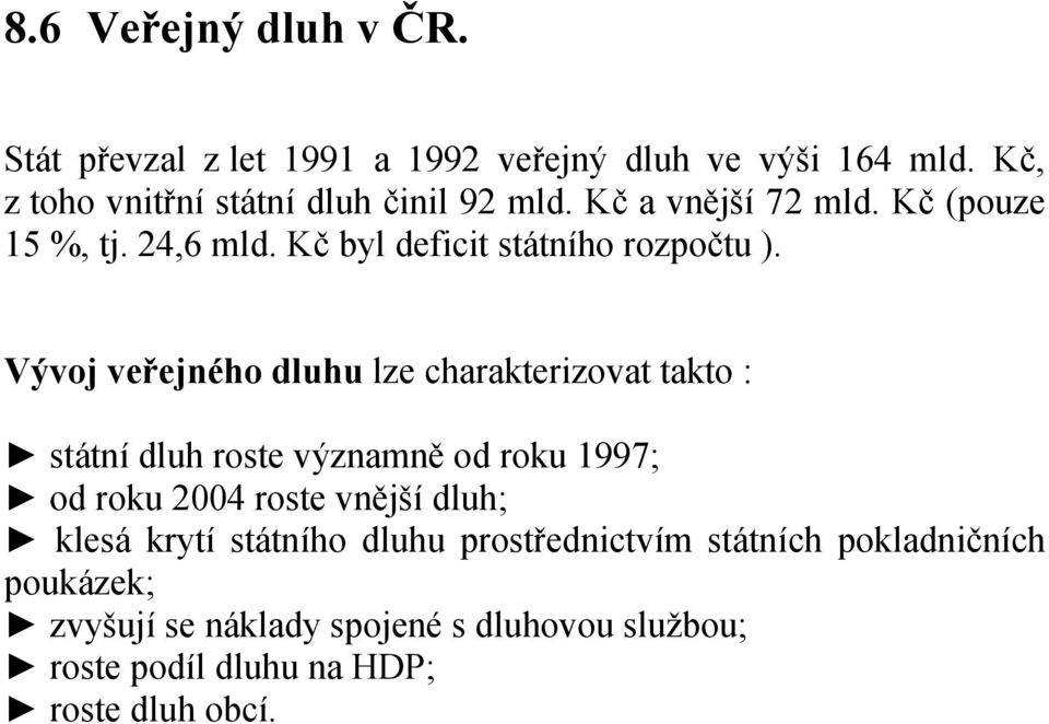 Kč byl deficit státního rozpočtu ).