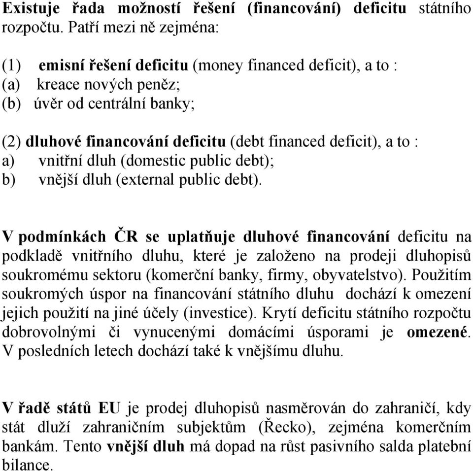: a) vnitřní dluh (domestic public debt); b) vnější dluh (external public debt).