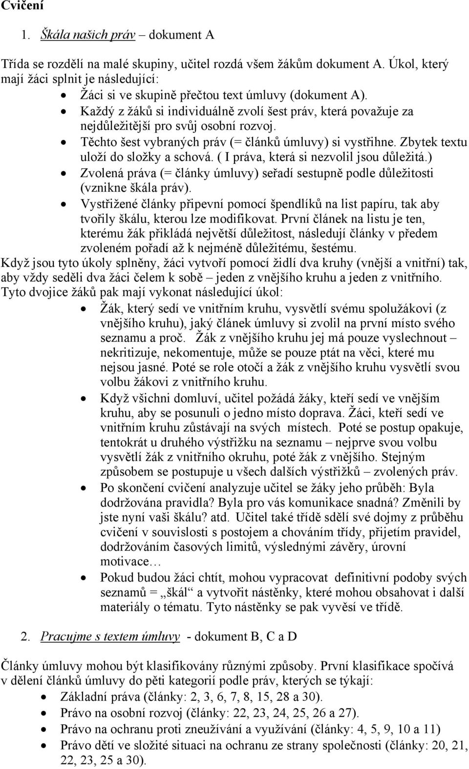 Těchto šest vybraných práv (= článků úmluvy) si vystřihne. Zbytek textu uloží do složky a schová. ( I práva, která si nezvolil jsou důležitá.