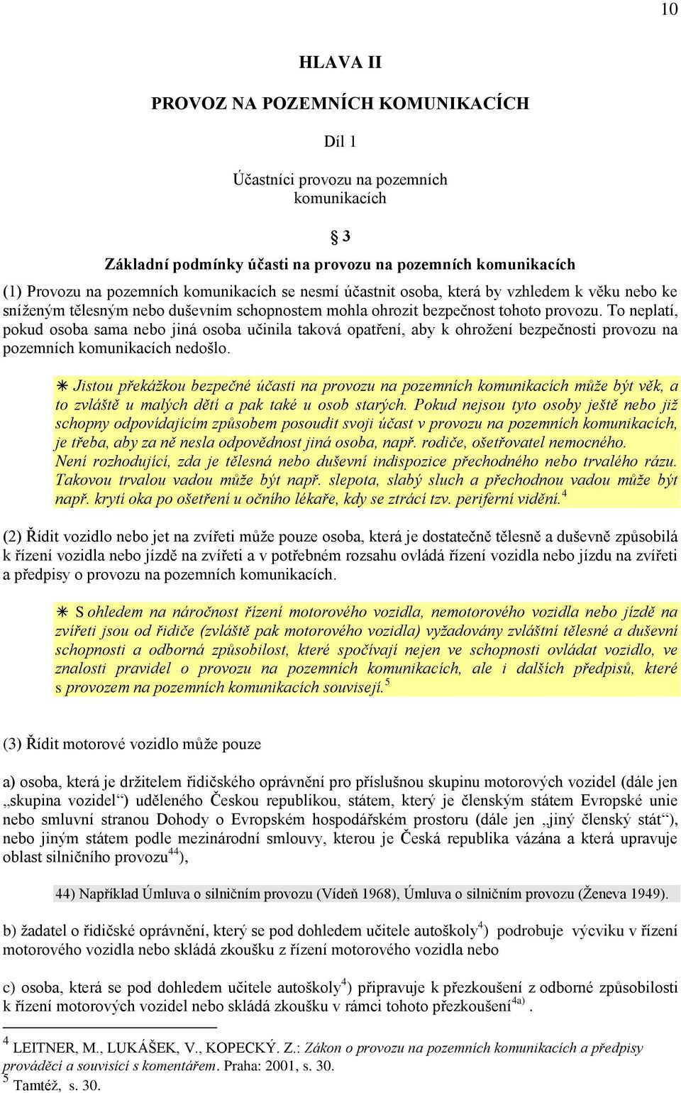 To neplatí, pokud osoba sama nebo jiná osoba učinila taková opatření, aby k ohrožení bezpečnosti provozu na pozemních komunikacích nedošlo.