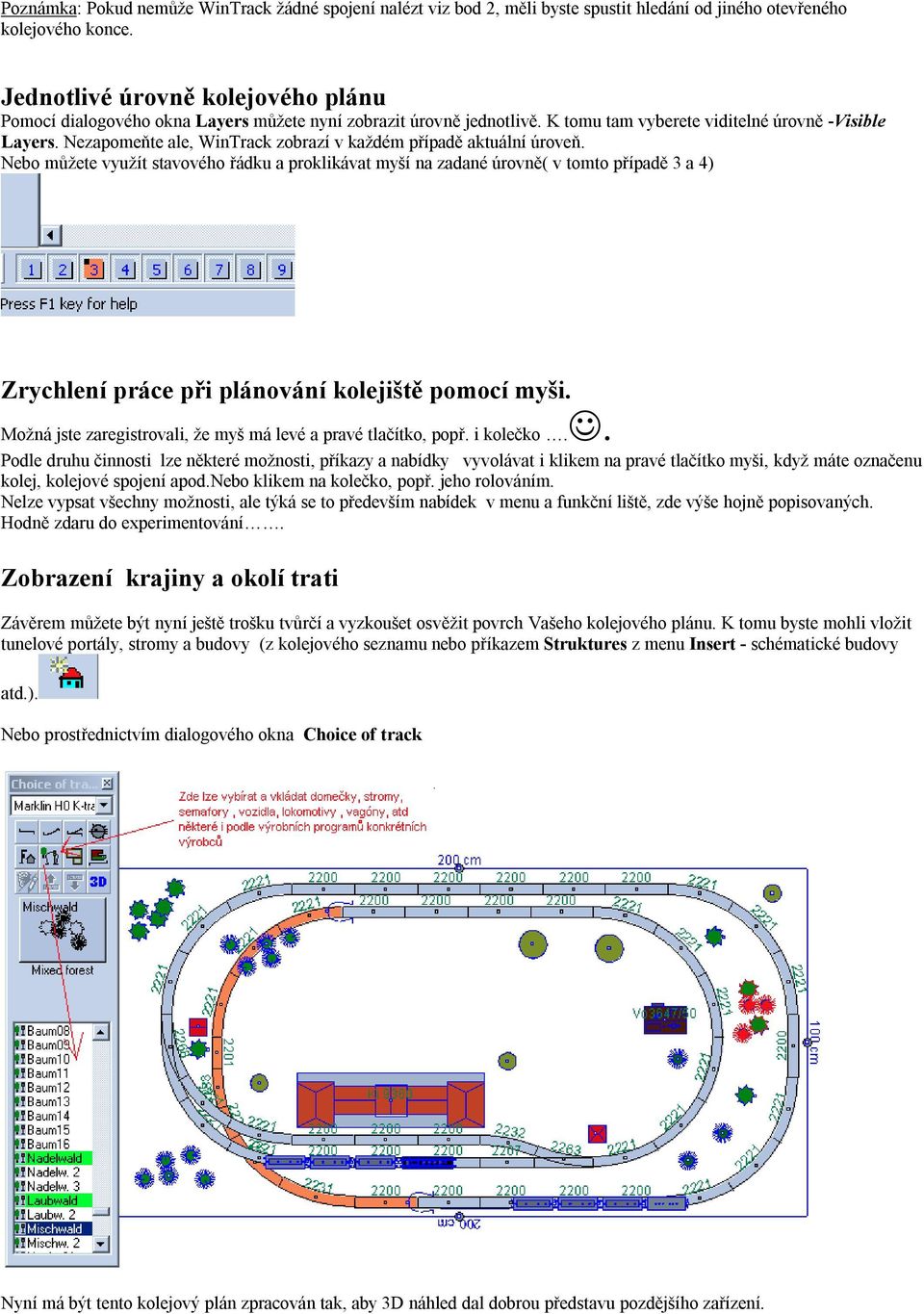 Nezapomeňte ale, WinTrack zobrazí v každém případě aktuální úroveň.