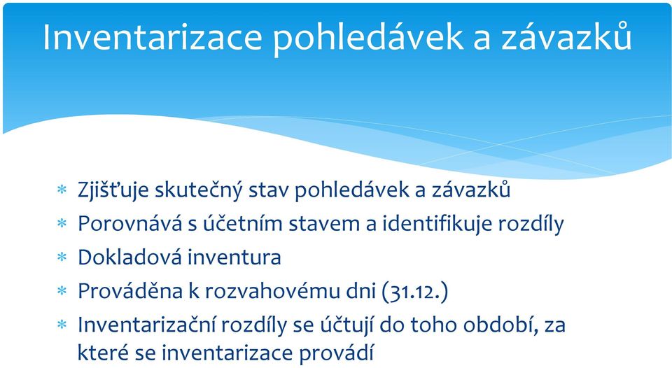 rozdíly Dokladová inventura Prováděna k rozvahovému dni (31.12.