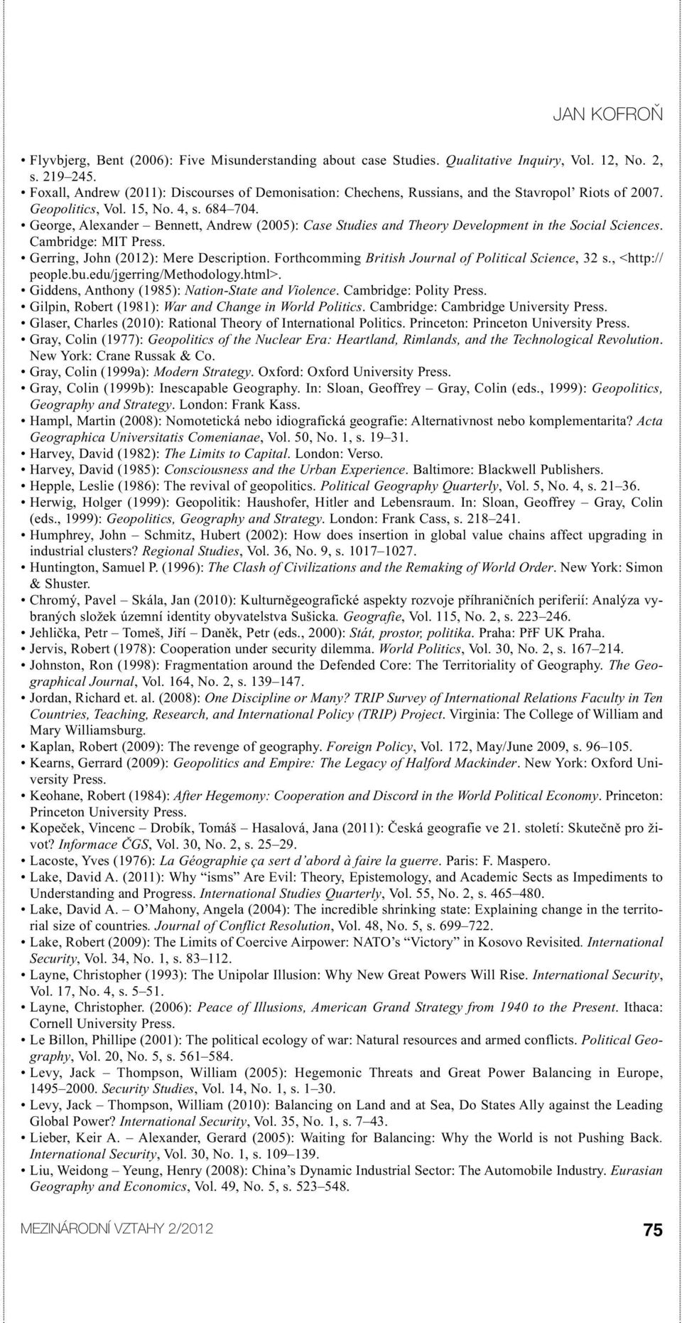George, Alexander Bennett, Andrew (2005): Case Studies and Theory Development in the Social Sciences. Cambridge: MIT Press. Gerring, John (2012): Mere Description.
