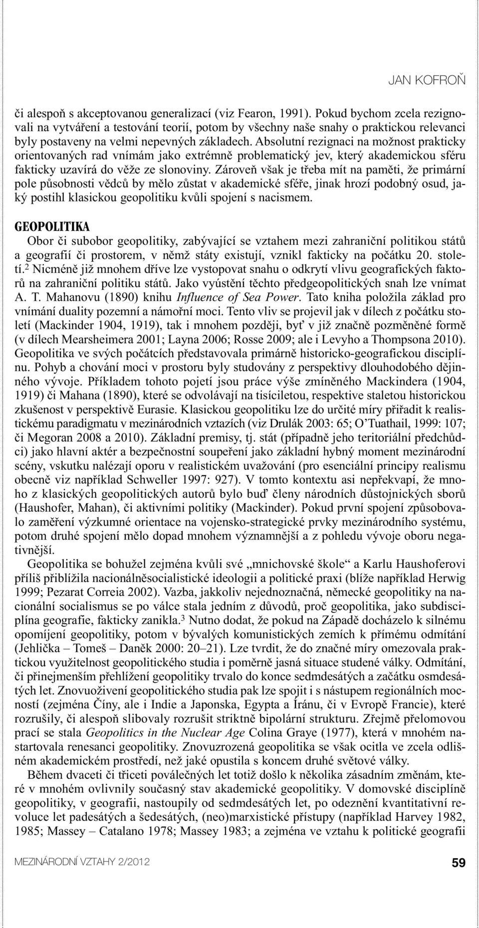 Absolutní rezignaci na možnost prakticky orientovaných rad vnímám jako extrémně problematický jev, který akademickou sféru fakticky uzavírá do věže ze slonoviny.