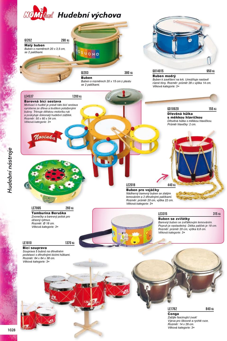 LE4537 1200 Kč Barevná bicí sestava Motivací k hudbě je právě táto bicí sestava vyrobena ze dřeva a textilem potaženými bubny. Trénuje dětskou motoriku ruk a poskytuje dokonalý hudební zážitek.