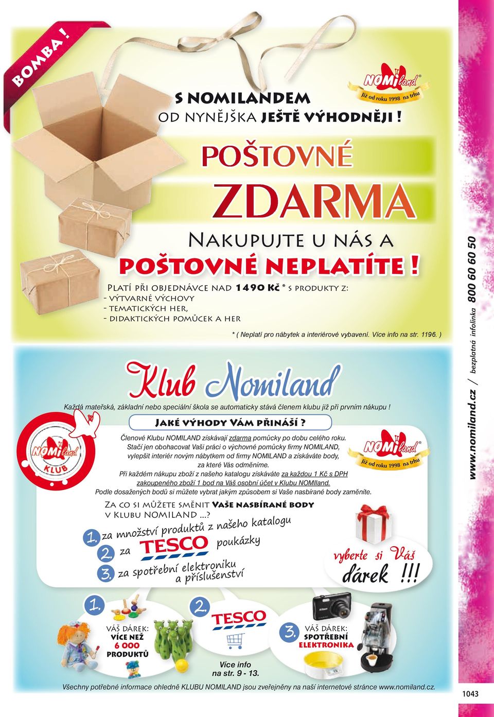 ) Klub Nomiland Každá mateřská, základní nebo speciální škola se automaticky stává členem klubu již při prvním nákupu! Jaké výhody Vám přináší?