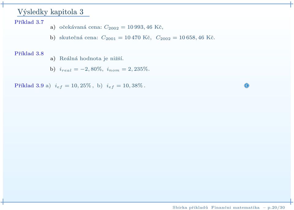 =10470 Kč, C 2002 =10658,46 Kč. Příklad 3.8 a) Reálná hodnota je nižší.