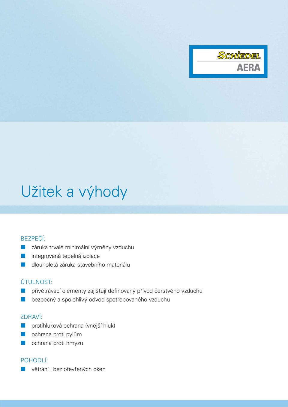 přívod čerstvého vzduchu bezpečný a spolehlivý odvod spotřebovaného vzduchu ZDRAVÍ: protihluková
