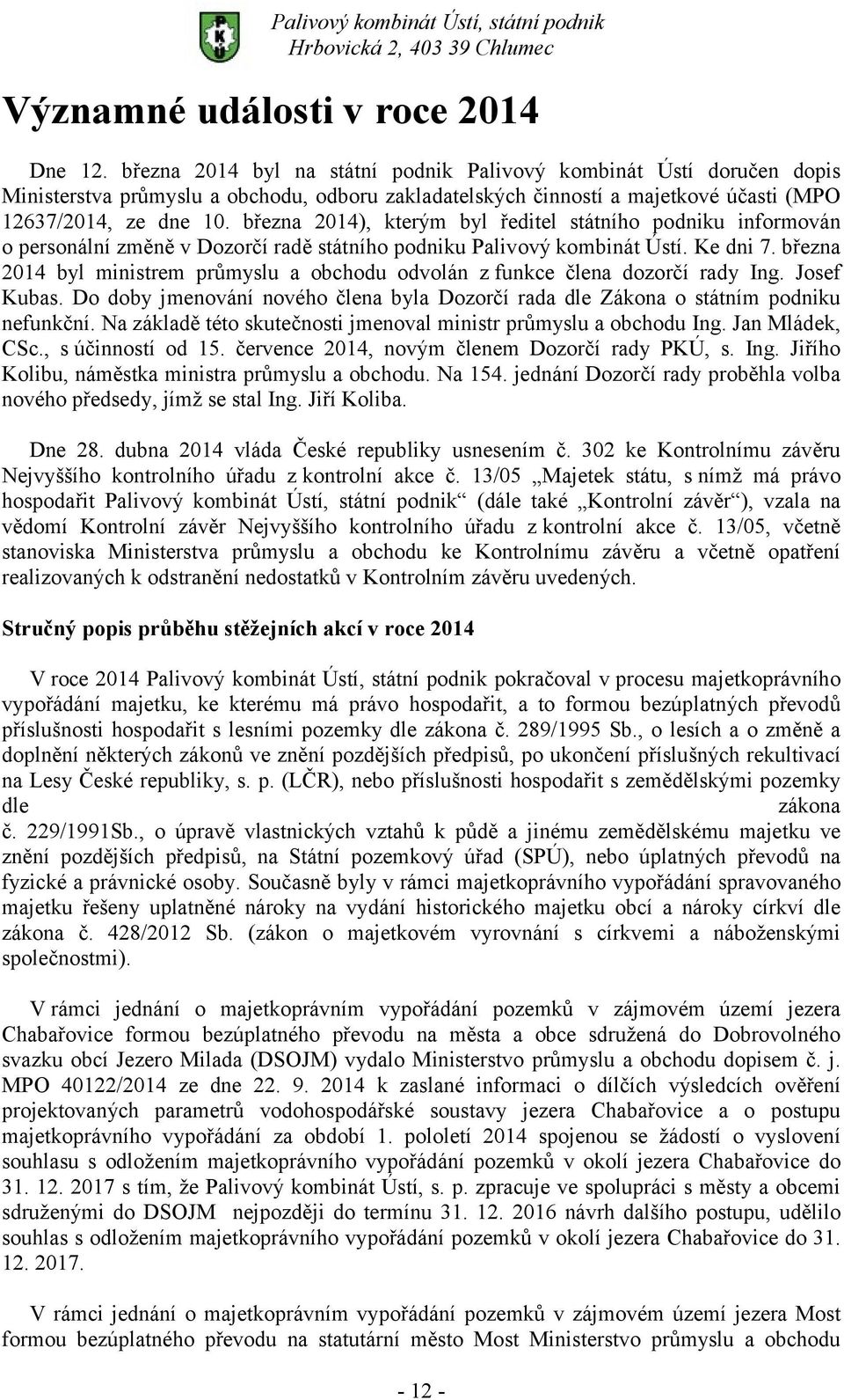 března 2014), kterým byl ředitel státního podniku informován o personální změně v Dozorčí radě státního podniku Palivový kombinát Ústí. Ke dni 7.