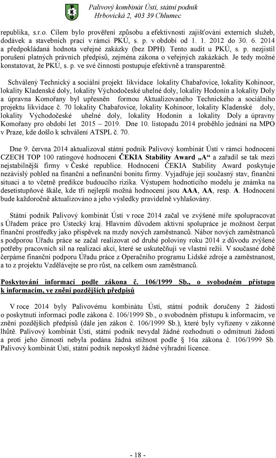 Je tedy možné konstatovat, že PKÚ, s. p. ve své činnosti postupuje efektivně a transparentně.