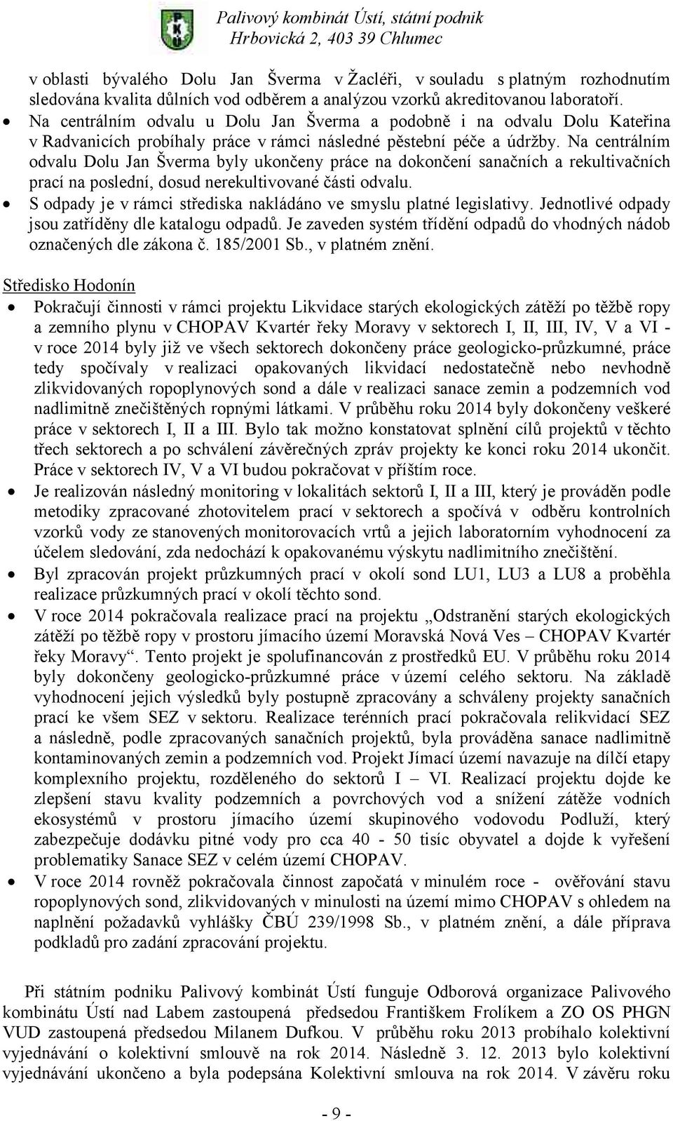 Na centrálním odvalu Dolu Jan Šverma byly ukončeny práce na dokončení sanačních a rekultivačních prací na poslední, dosud nerekultivované části odvalu.