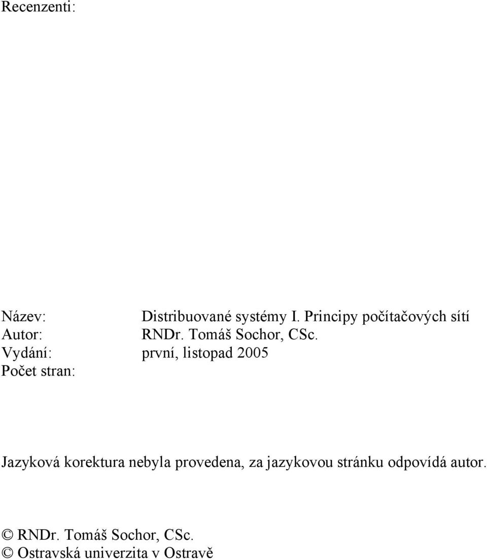 Vydání: první, listopad 2005 Počet stran: Jazyková korektura nebyla