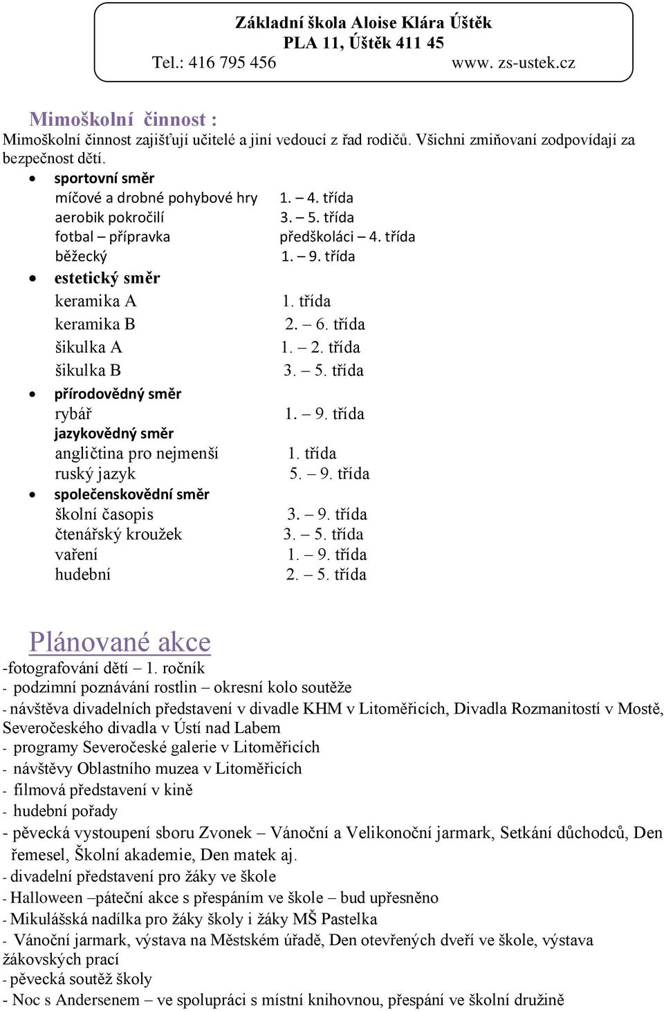 nejmenší ruský jazyk společenskovědní směr školní časopis čtenářský kroužek vaření hudební 1. 4. třída 3. 5. třída předškoláci 4. třída 1. 9. třída 1. třída 2. 6. třída 1. 2. třída 3. 5. třída 1. 9. třída 1. třída 5.