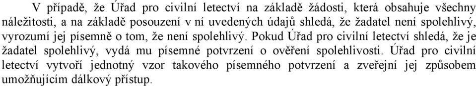 Pokud Úřad pro civilní letectví shledá, že je žadatel spolehlivý, vydá mu písemné potvrzení o ověření spolehlivosti.