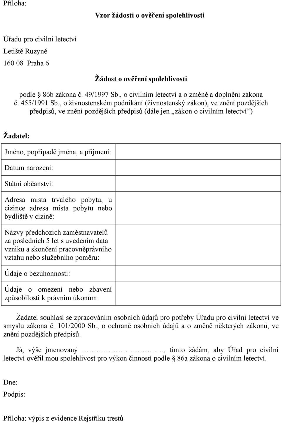 , o živnostenském podnikání (živnostenský zákon), ve znění pozdějších předpisů, ve znění pozdějších předpisů (dále jen zákon o civilním letectví ) Žadatel: Jméno, popřípadě jména, a příjmení: Datum