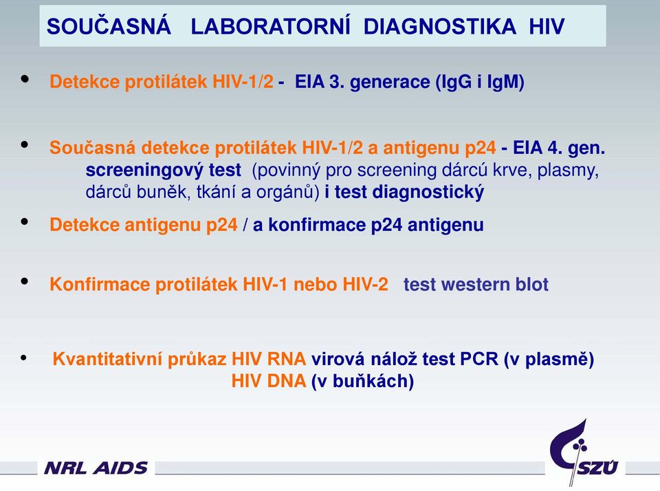 screeningový test (povinný pro screening dárcú krve, plasmy, dárců buněk, tkání a orgánů) i test diagnostický