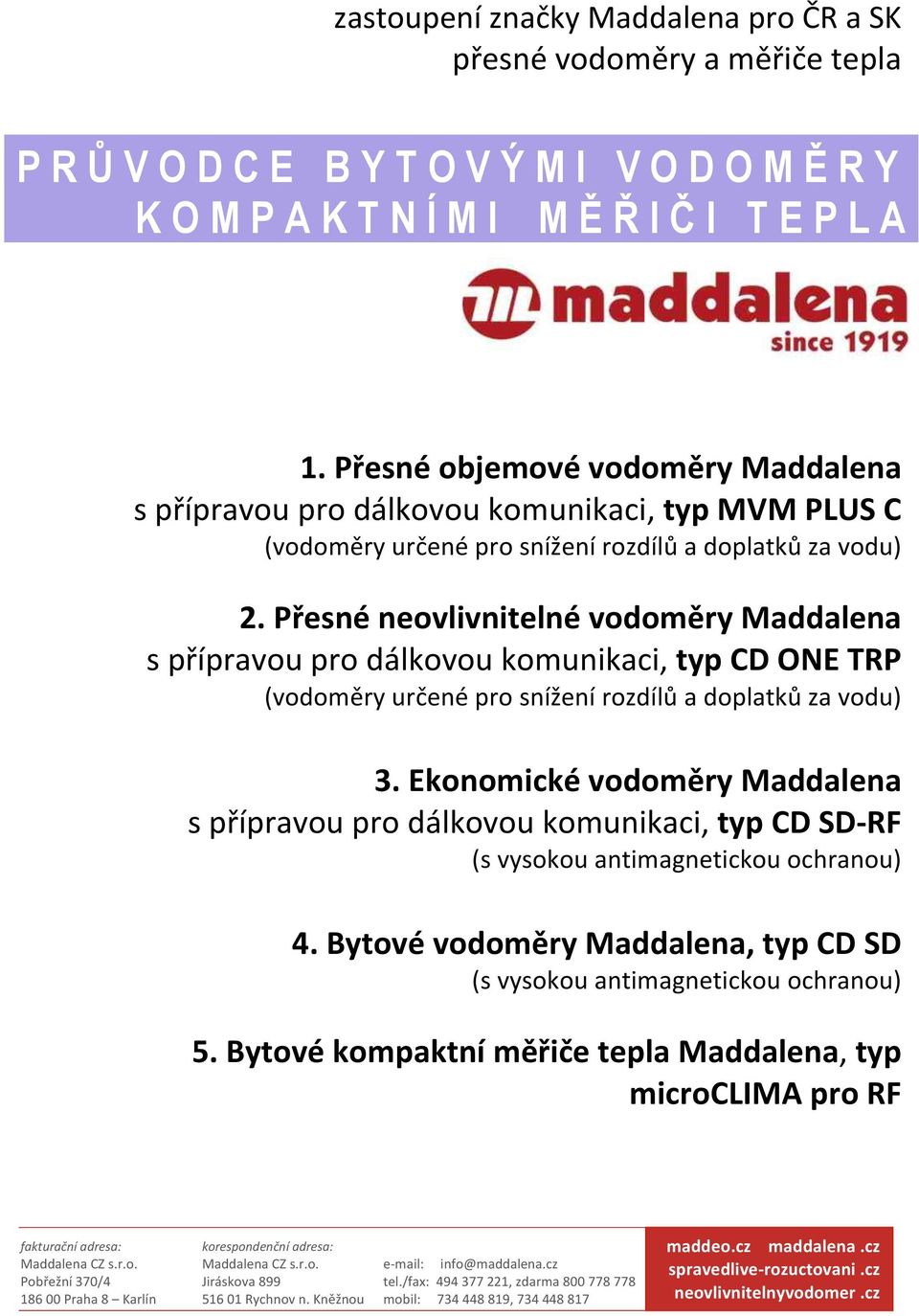 )Přesné)neovlivnitelné)vodoměry)Maddalena) spřípravouprodálkovoukomunikaci,)typ)cd)one)trp) (vodoměryurčenéprosníženírozdílůadoplatkůzavodu) 3.