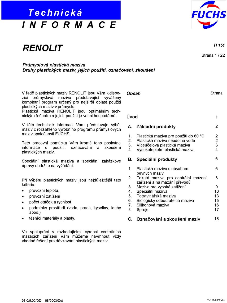 Plastická maziva RENOLIT jsou optimálním technickým řešením a jejich použití je velmi hospodárné.