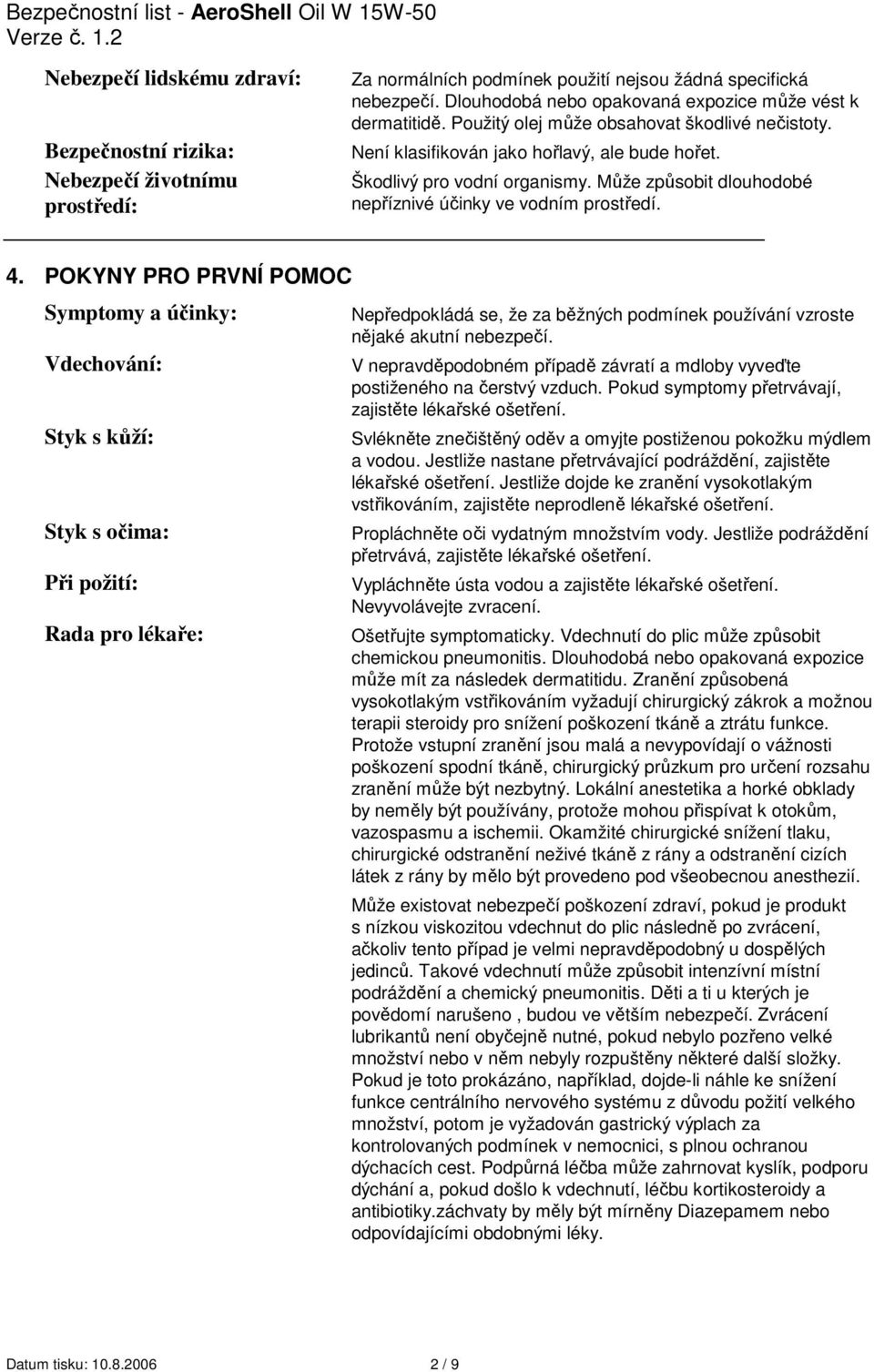 Může způsobit dlouhodobé nepříznivé účinky ve vodním prostředí. 4.