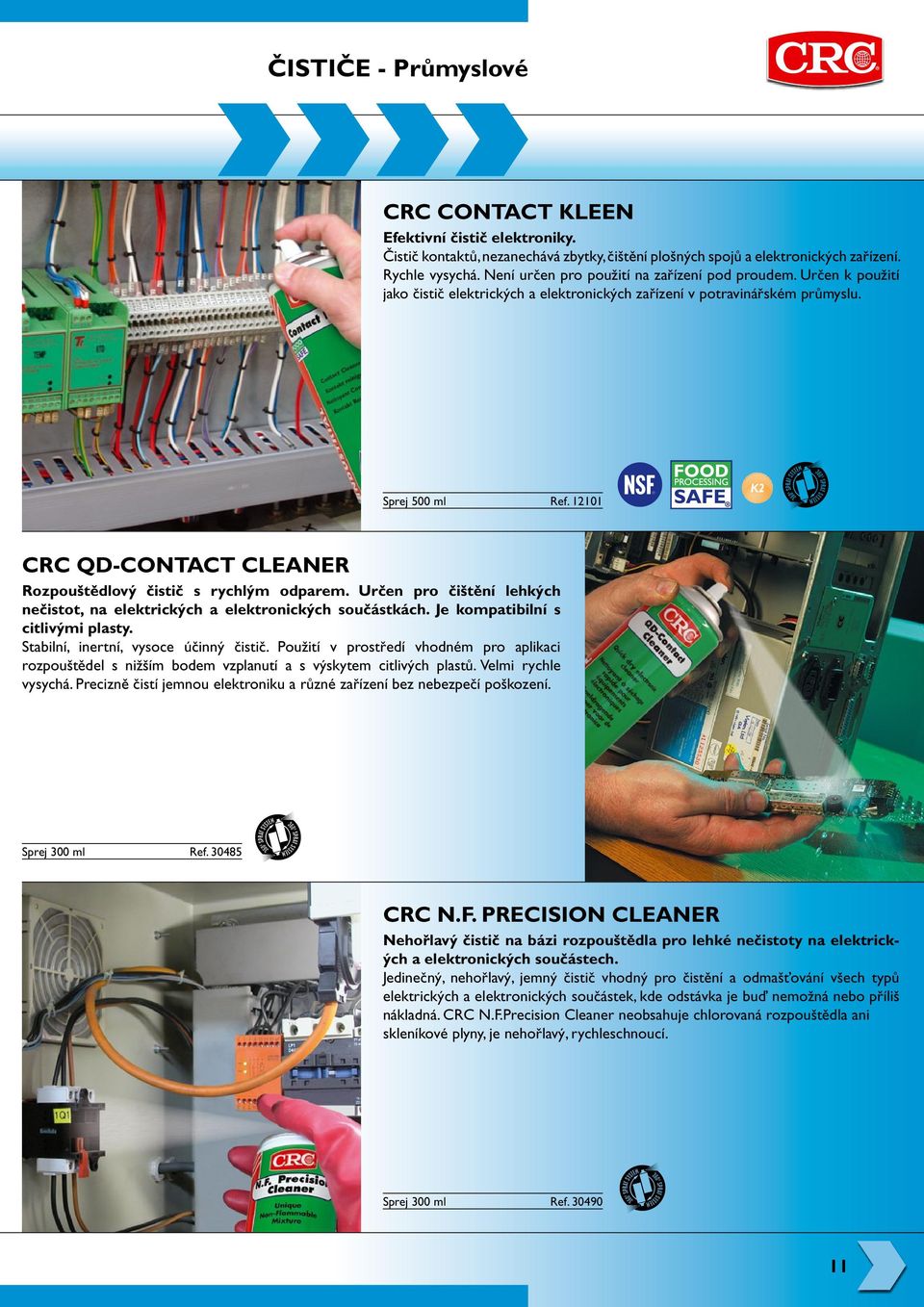 12101 K2 CRC QD-CONTACT CLEANER Rozpouštědlový čistič s rychlým odparem. Určen pro čištění lehkých nečistot, na elektrických a elektronických součástkách. Je kompatibilní s citlivými plasty.