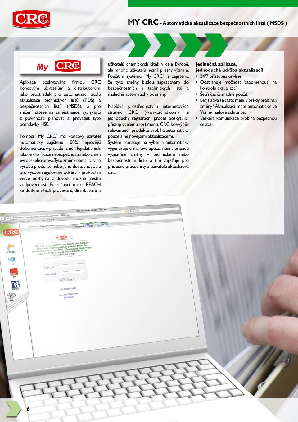 Pomocí "My CRC" má koncový uživatel automaticky zajištěnu 100% nejnovější dokumentaci, v případě změn legislativních, jako je klasifikace nebezpečnosti, nebo změn evropského práva.