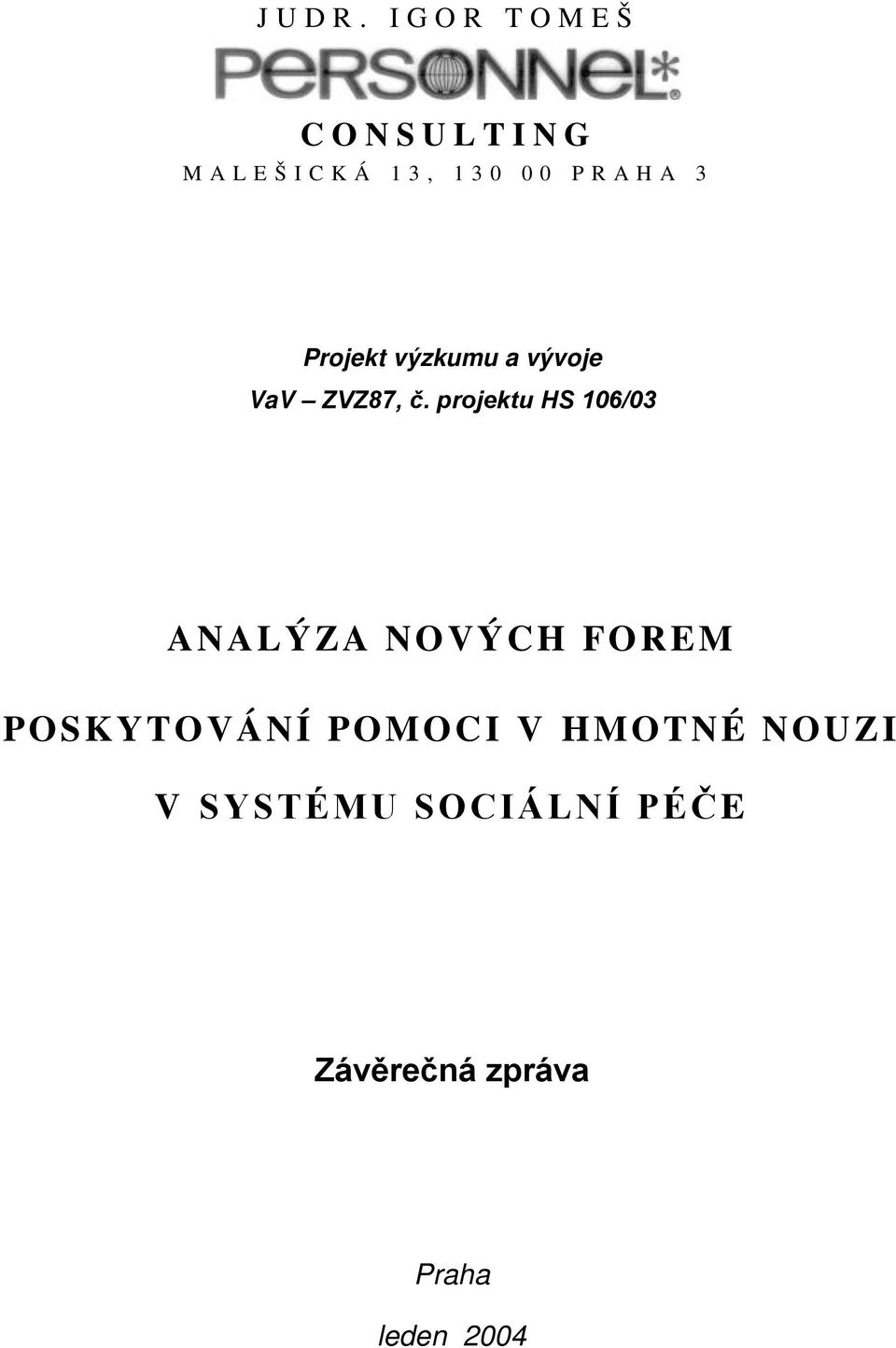 projektu HS 106/03 ANALÝZA NOVÝCH FOREM POSKYTOVÁNÍ