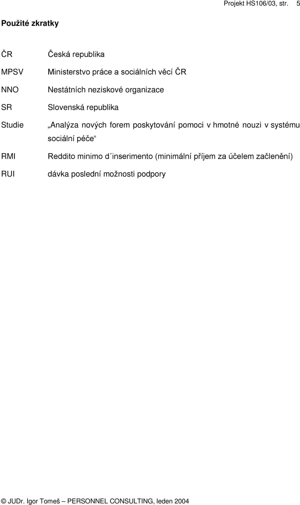 nových forem poskytování pomoci v hmotné nouzi v systému sociální péče Reddito