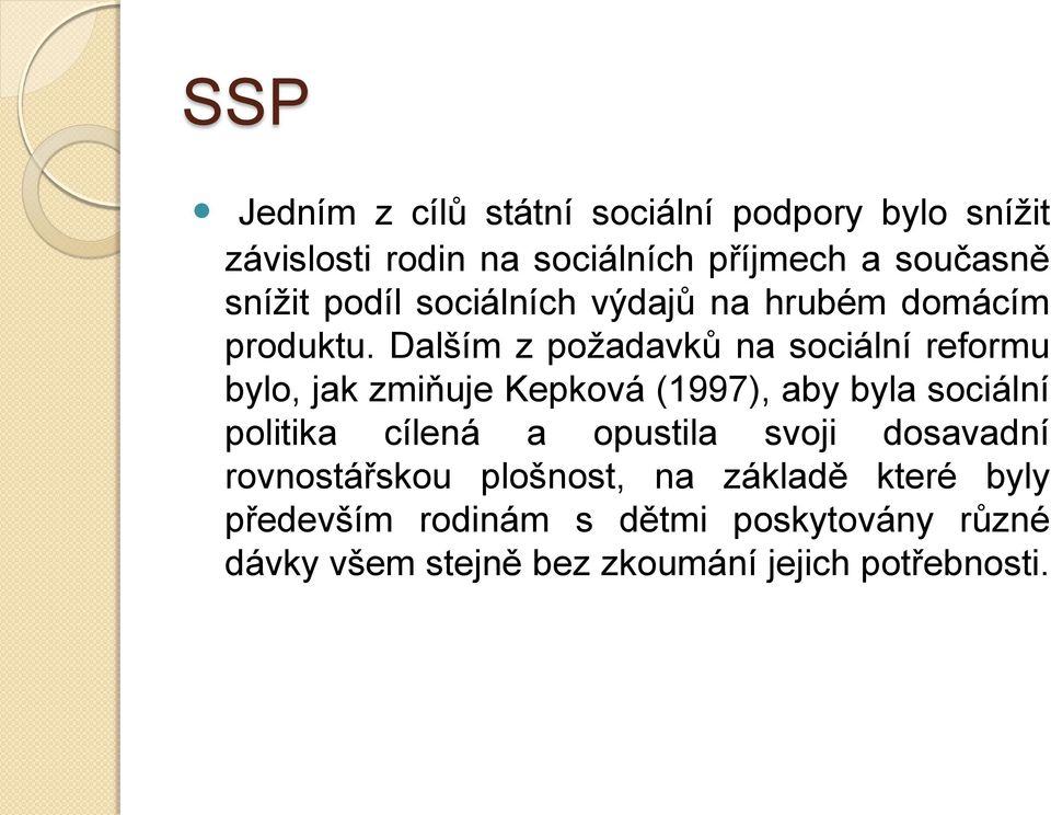 Dalším z požadavků na sociální reformu bylo, jak zmiňuje Kepková (1997), aby byla sociální politika cílená a