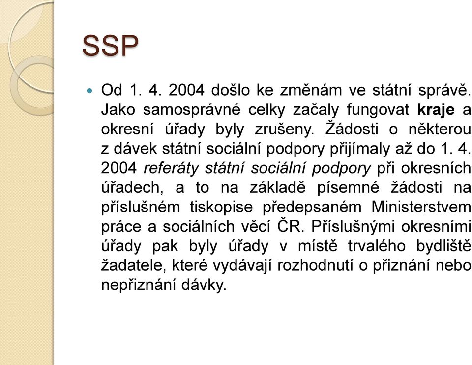 2004 referáty státní sociální podpory při okresních úřadech, a to na základě písemné žádosti na příslušném tiskopise