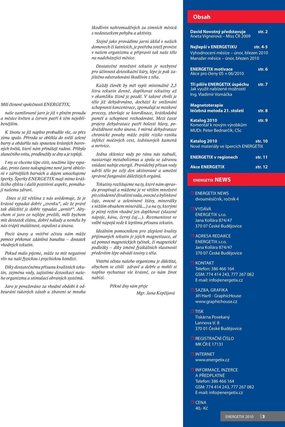 I my se chceme lépe cítit, toužíme lépe vypadat, proto často nakupujeme nové jarní oblečení v zářivějších barvách a dojem umocňujeme šperky.