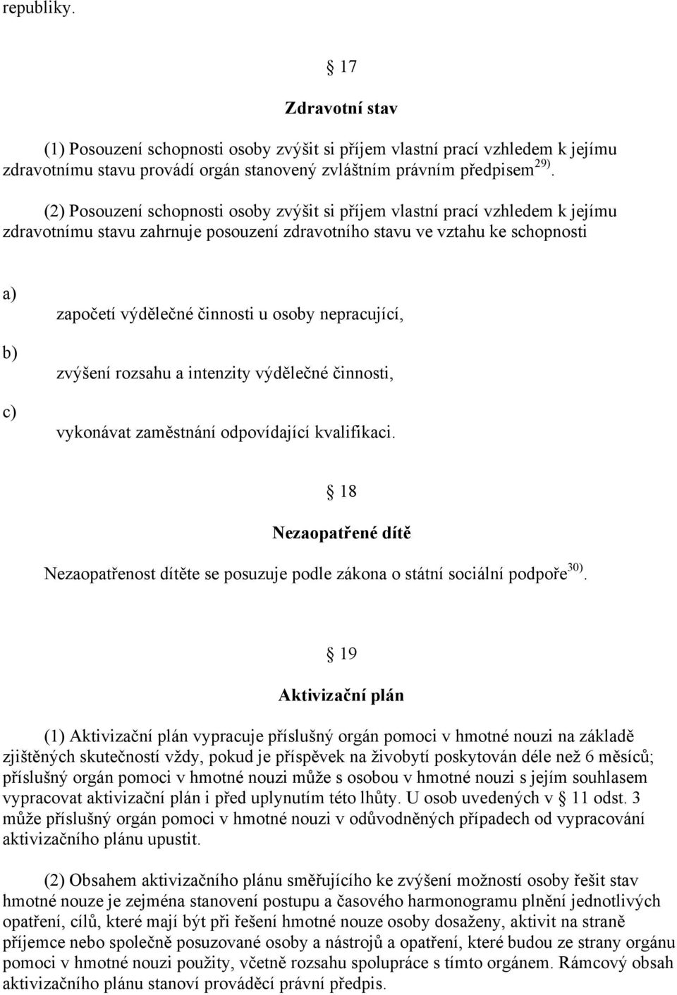 nepracující, zvýšení rozsahu a intenzity výdělečné činnosti, vykonávat zaměstnání odpovídající kvalifikaci.