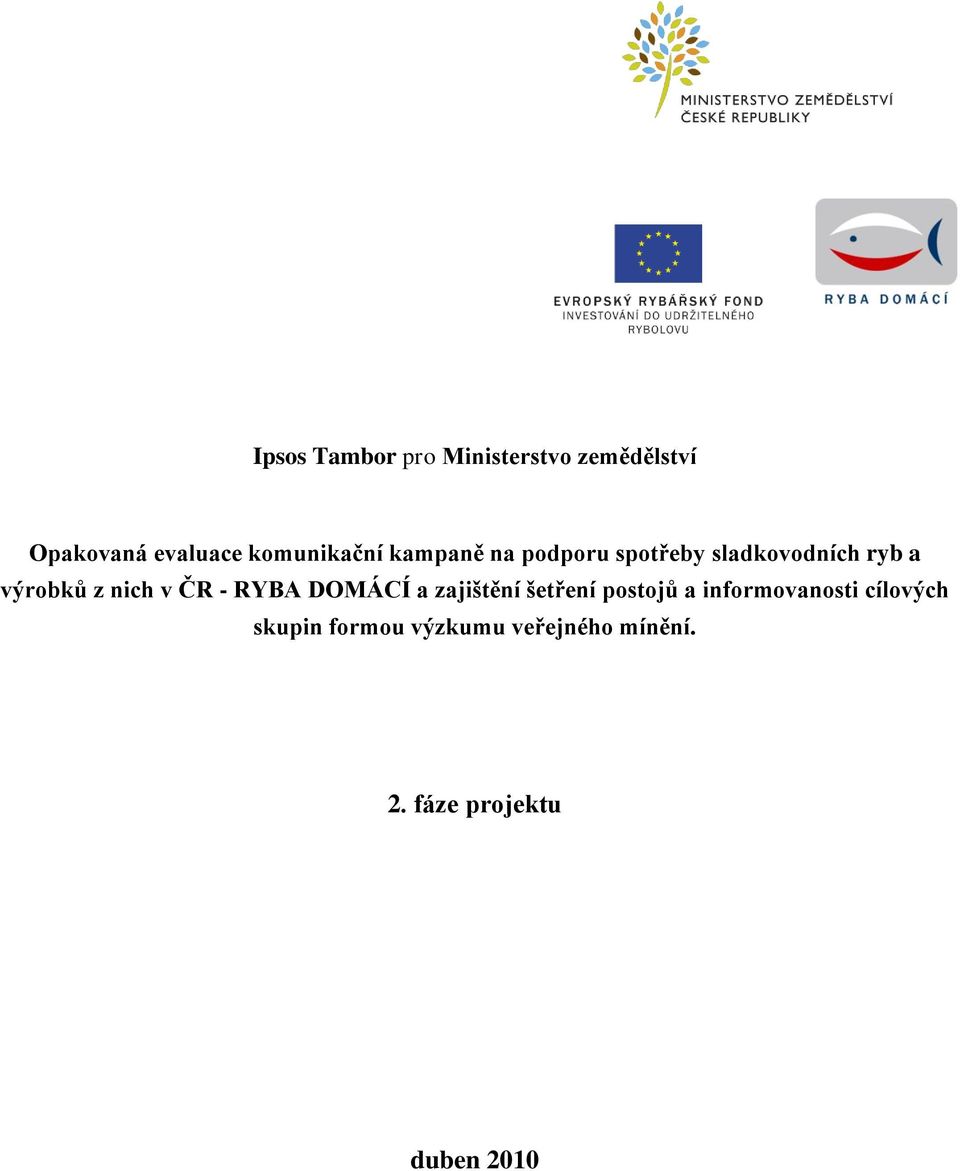 z nich v ČR - RYBA DOMÁCÍ a zajištění šetření postojů a