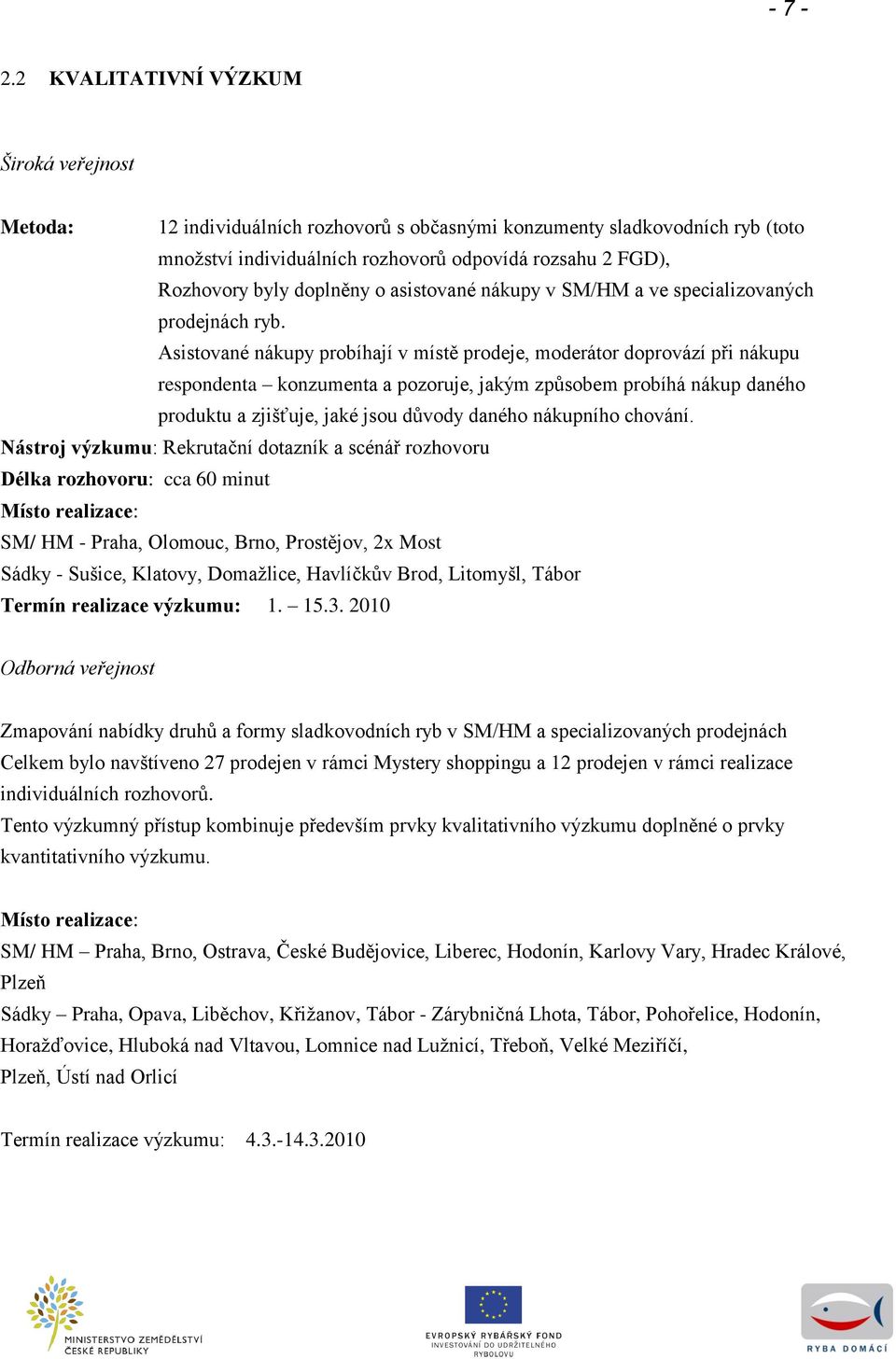 asistované nákupy v SM/HM a ve specializovaných prodejnách ryb.