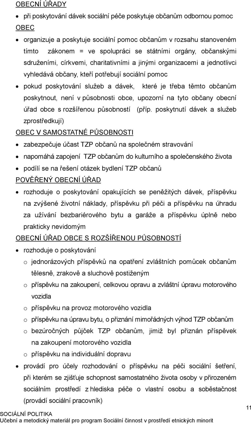 občanům poskytnout, není v působnosti obce, upozorní na tyto občany obecní úřad obce s rozšířenou působností (příp.