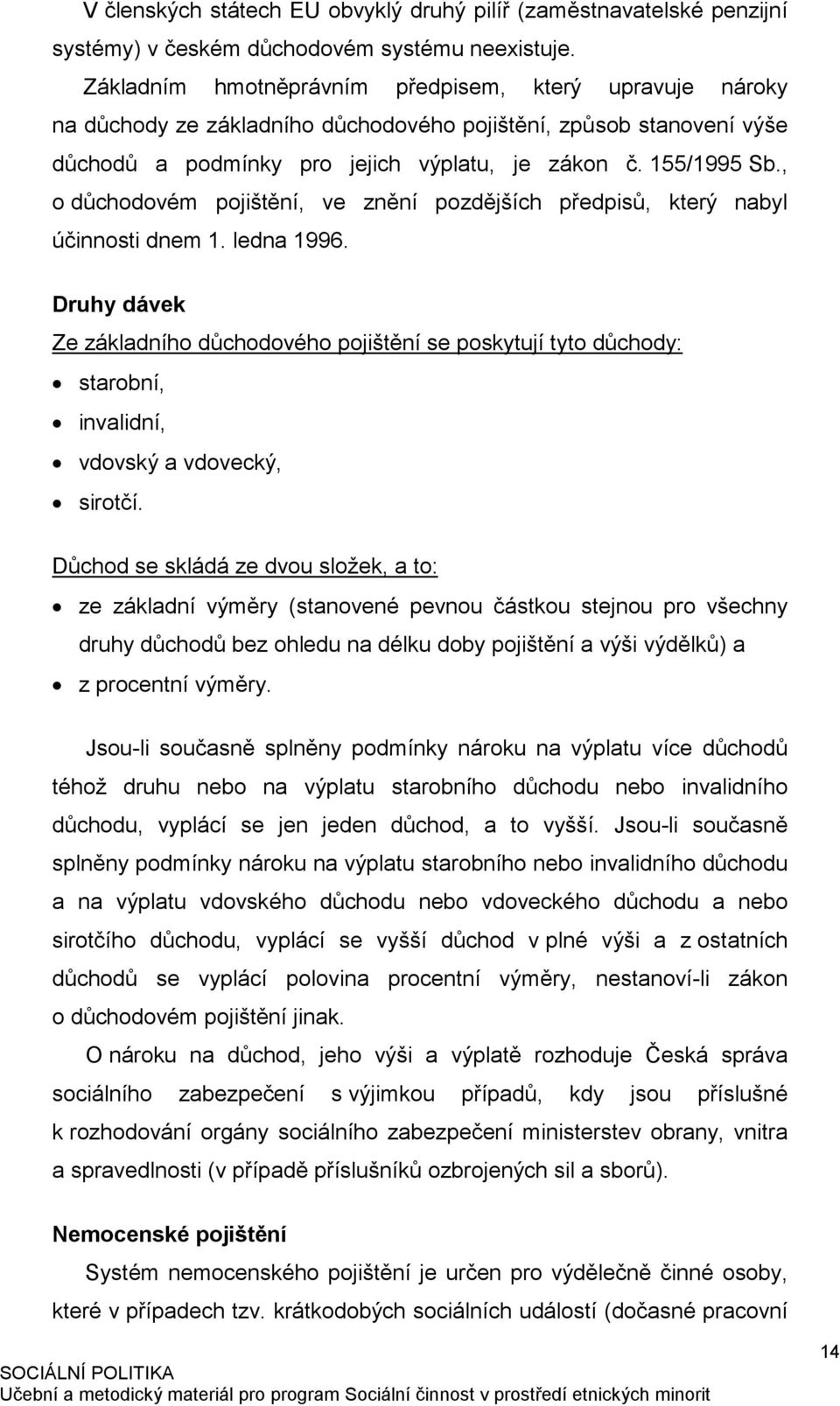 , o důchodovém pojištění, ve znění pozdějších předpisů, který nabyl účinnosti dnem 1. ledna 1996.