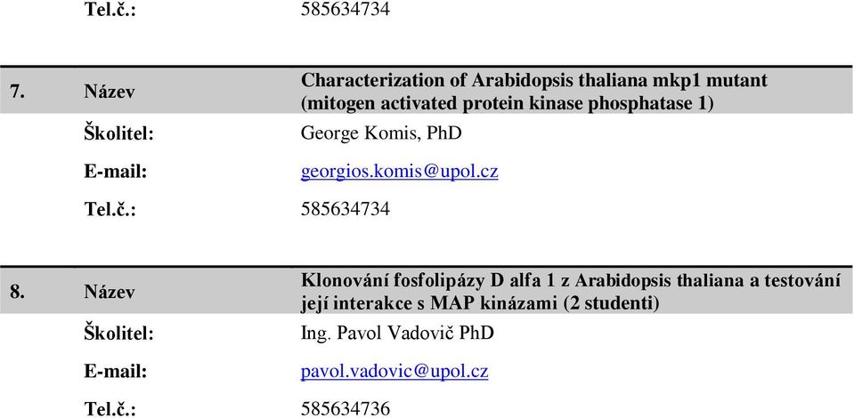 Název Klonování fosfolipázy D alfa 1 z Arabidopsis thaliana a testování její