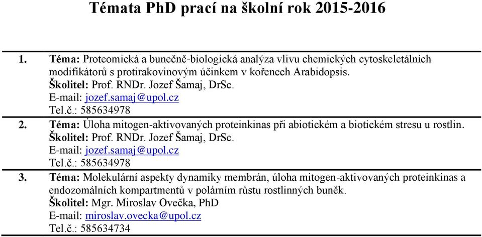 Jozef Šamaj, DrSc. jozef.samaj@upol.cz Tel.č.: 585634978 2. Téma: Úloha mitogen-aktivovaných proteinkinas při abiotickém a biotickém stresu u rostlin. Prof.