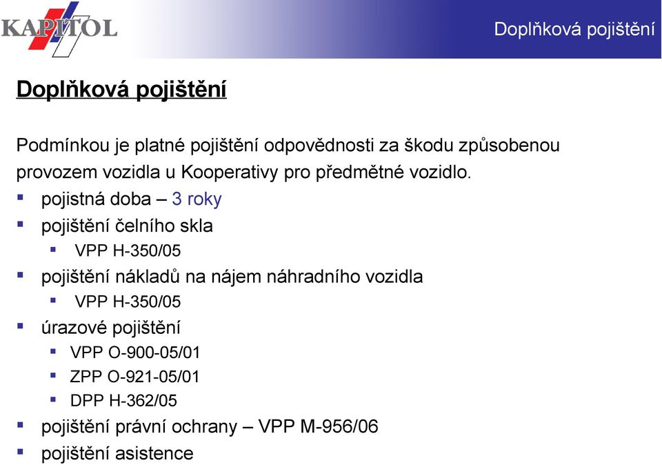 pojistná doba 3 roky pojištění čelního skla VPP H-350/05 pojištění nákladů na nájem náhradního