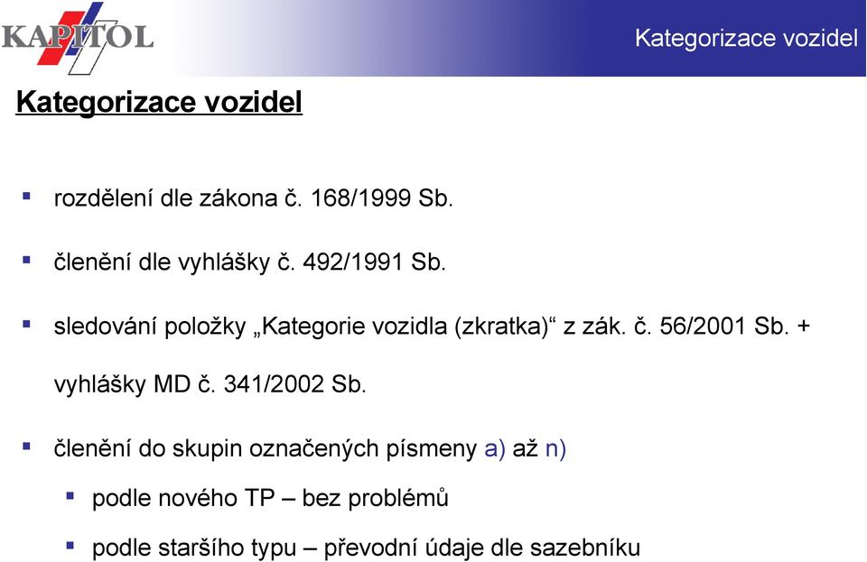 sledování položky Kategorie vozidla (zkratka) z zák. č. 56/2001 Sb. + vyhlášky MD č.